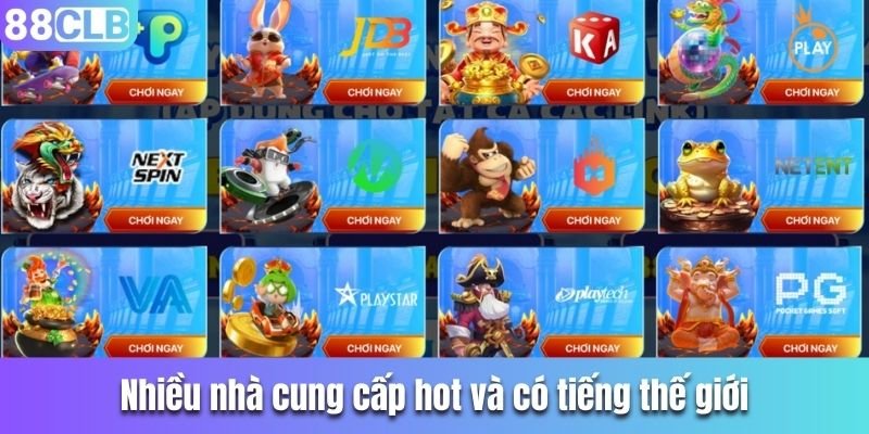 Nhiều nhà cung cấp hot và có tiếng thế giới